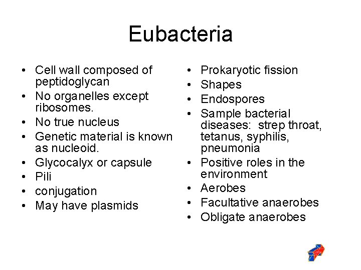 Eubacteria • Cell wall composed of peptidoglycan • No organelles except ribosomes. • No