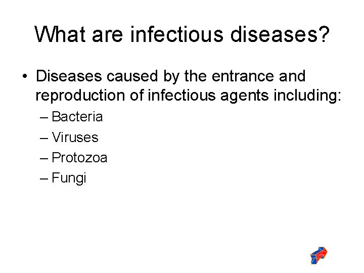 What are infectious diseases? • Diseases caused by the entrance and reproduction of infectious