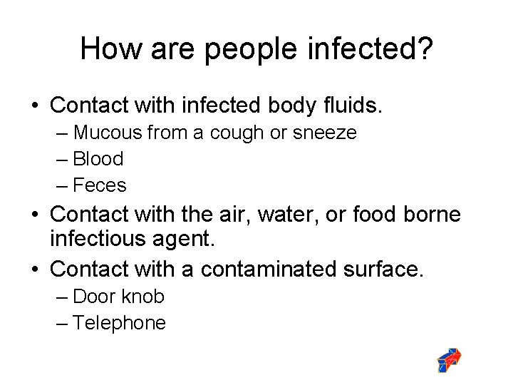 How are people infected? • Contact with infected body fluids. – Mucous from a