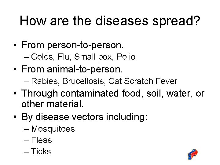 How are the diseases spread? • From person-to-person. – Colds, Flu, Small pox, Polio
