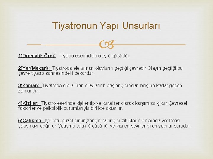 Tiyatronun Yapı Unsurları 1)Dramatik Örgü: Tiyatro eserindeki olay örgüsüdür. 2)Yer(Mekan): Tiyatroda ele alınan olayların