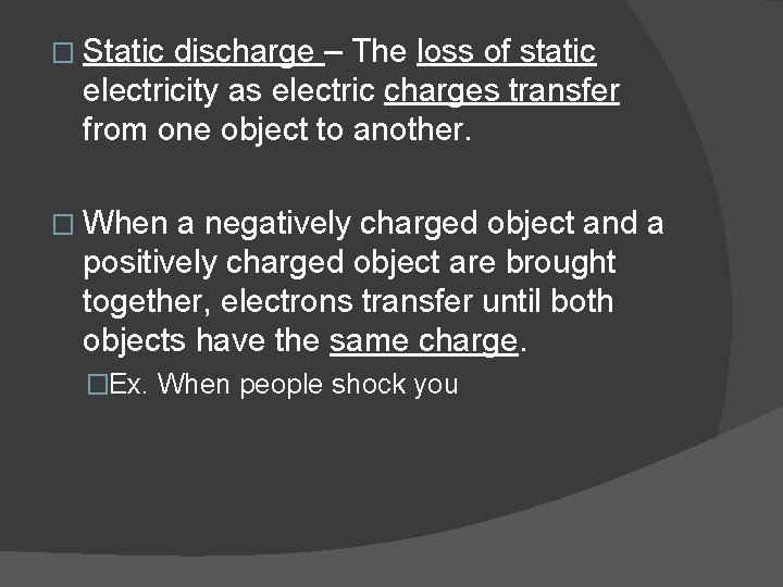 � Static discharge – The loss of static electricity as electric charges transfer from