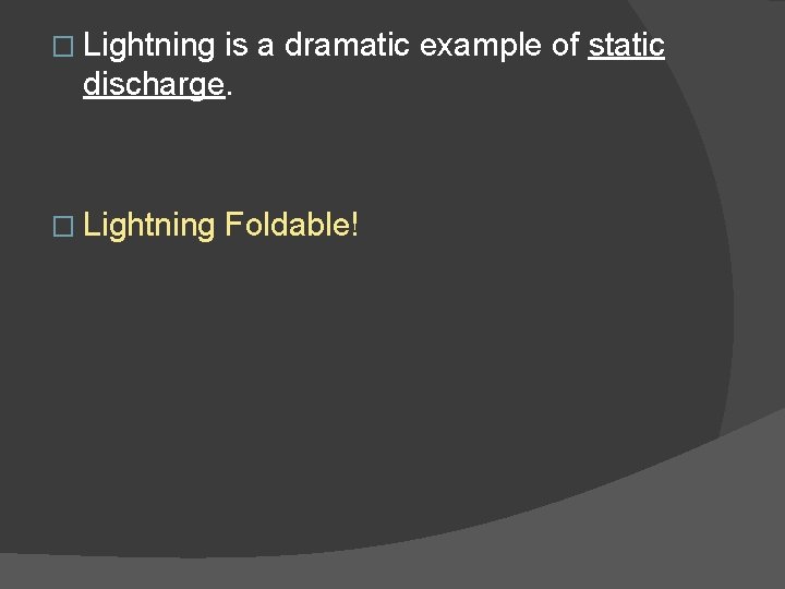 � Lightning is a dramatic example of static discharge. � Lightning Foldable! 