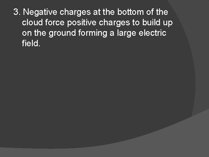 3. Negative charges at the bottom of the cloud force positive charges to build