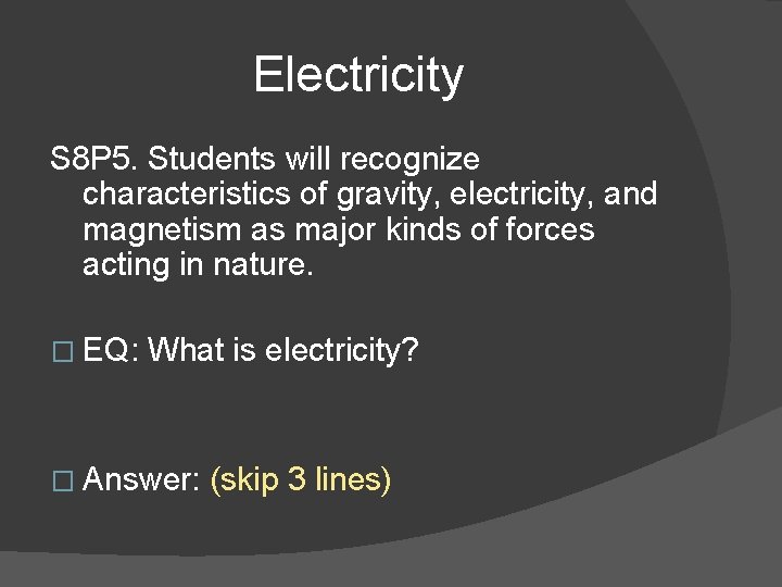 Electricity S 8 P 5. Students will recognize characteristics of gravity, electricity, and magnetism
