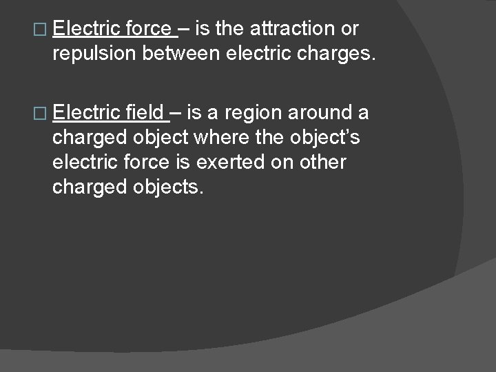 � Electric force – is the attraction or repulsion between electric charges. � Electric