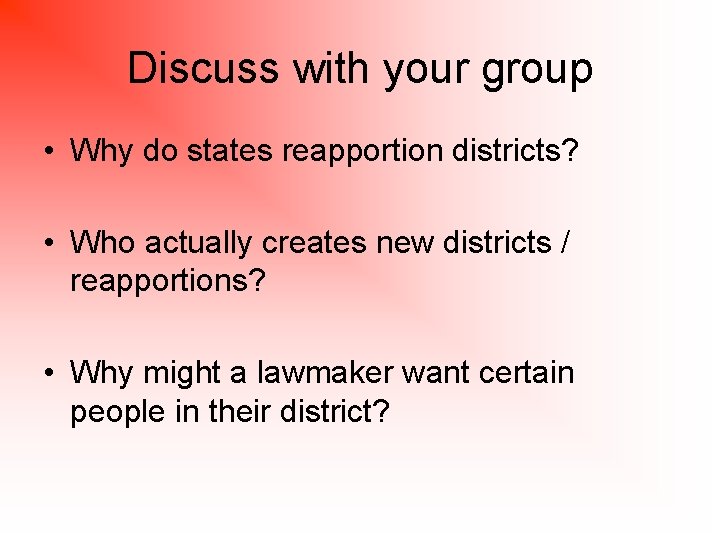 Discuss with your group • Why do states reapportion districts? • Who actually creates