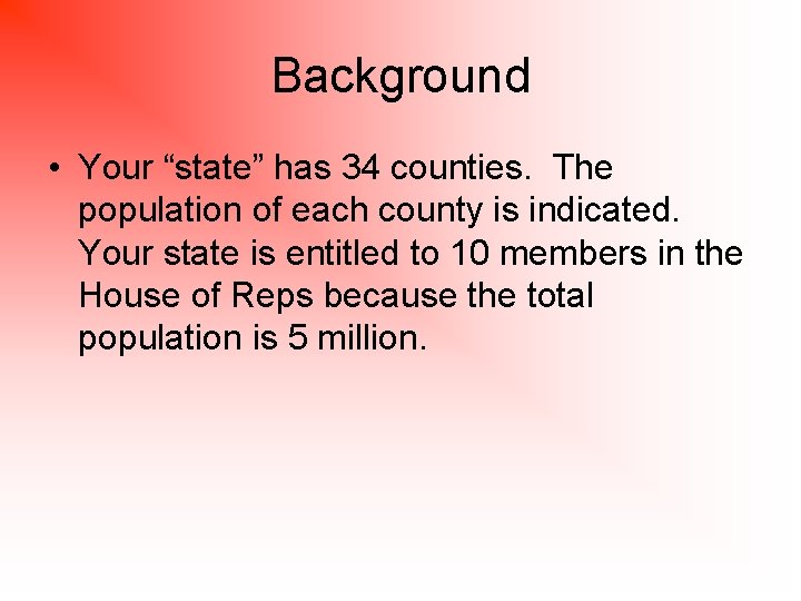 Background • Your “state” has 34 counties. The population of each county is indicated.