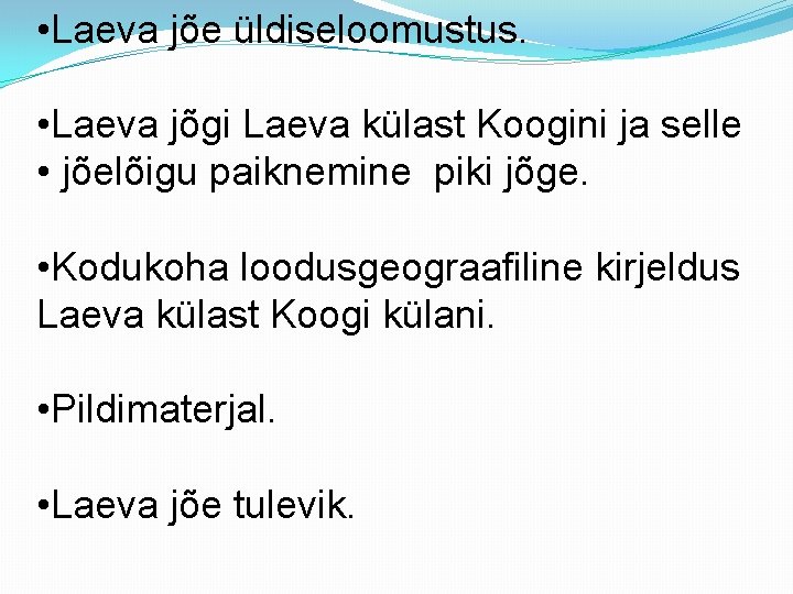  • Laeva jõe üldiseloomustus. • Laeva jõgi Laeva külast Koogini ja selle •