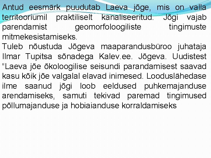 Antud eesmärk puudutab Laeva jõge, mis on valla territooriumil praktiliselt kanaliseeritud. Jõgi vajab parendamist