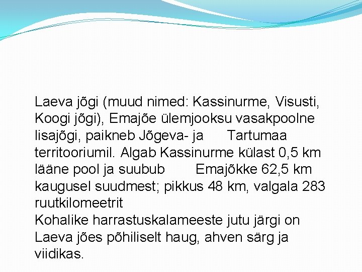 Laeva jõgi (muud nimed: Kassinurme, Visusti, Koogi jõgi), Emajõe ülemjooksu vasakpoolne lisajõgi, paikneb Jõgeva-