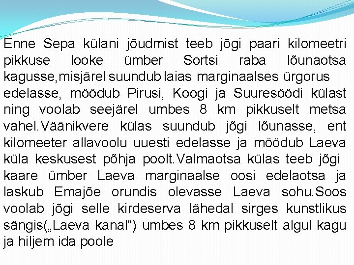 Enne Sepa külani jõudmist teeb jõgi paari kilomeetri pikkuse looke ümber Sortsi raba lõunaotsa