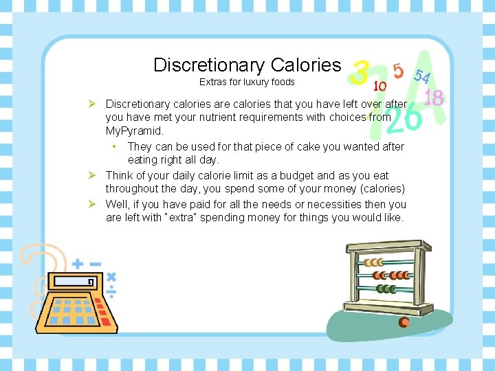Discretionary Calories Extras for luxury foods Ø Discretionary calories are calories that you have