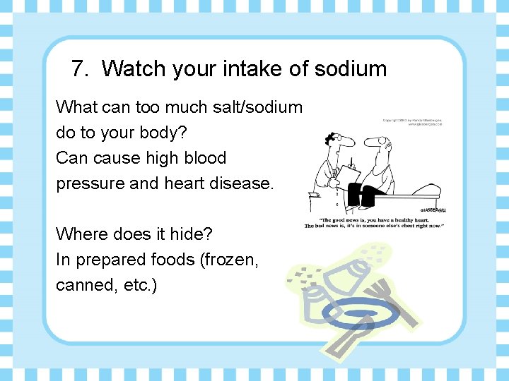 7. Watch your intake of sodium What can too much salt/sodium do to your