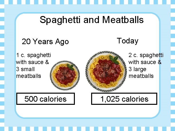 Spaghetti and Meatballs 20 Years Ago 1 c. spaghetti with sauce & 3 small