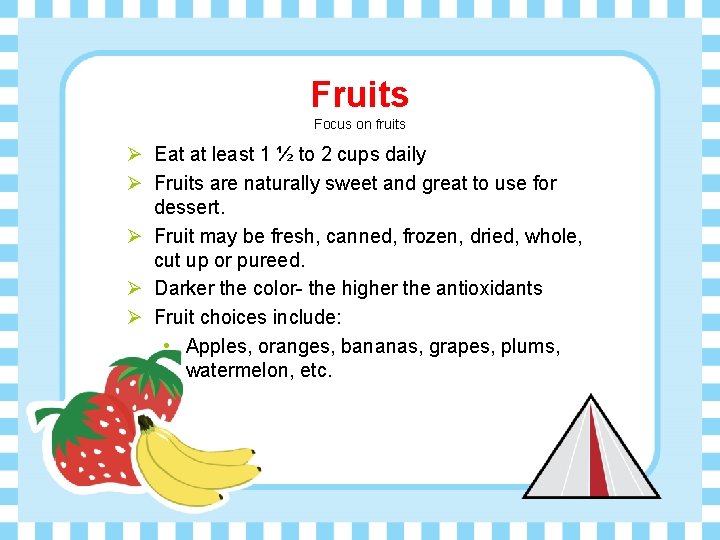 Fruits Focus on fruits Ø Eat at least 1 ½ to 2 cups daily