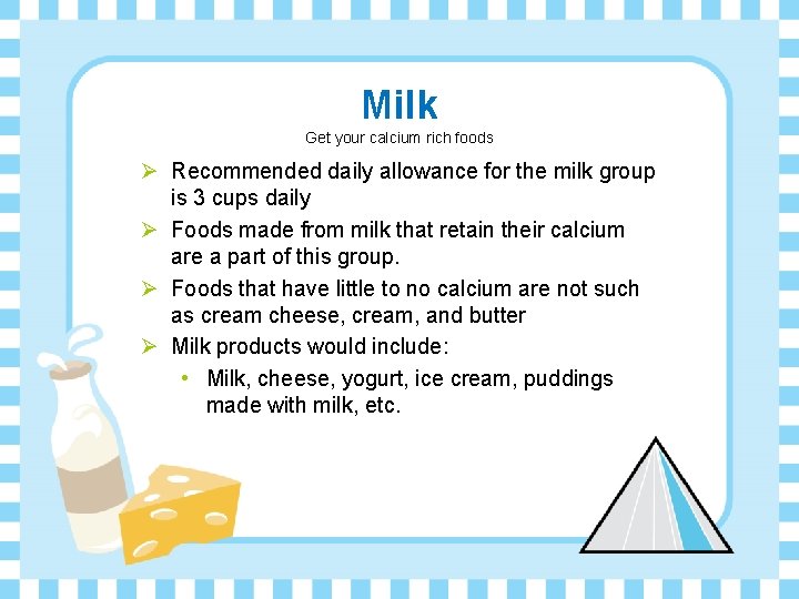 Milk Get your calcium rich foods Ø Recommended daily allowance for the milk group