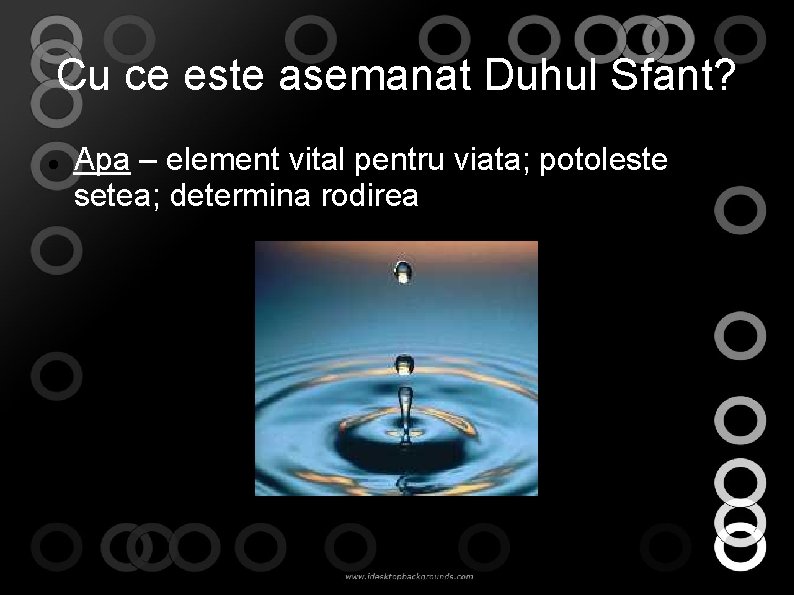 Cu ce este asemanat Duhul Sfant? Apa – element vital pentru viata; potoleste setea; Cu ce este asemanat Duhul Sfant? Apa – element vital pentru viata; potoleste setea;