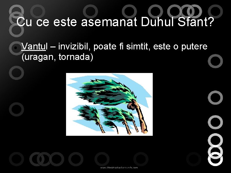 Cu ce este asemanat Duhul Sfant? Vantul – invizibil, poate fi simtit, este o Cu ce este asemanat Duhul Sfant? Vantul – invizibil, poate fi simtit, este o