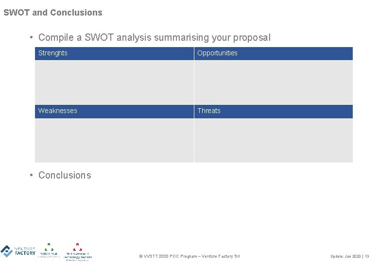 SWOT and Conclusions • Compile a SWOT analysis summarising your proposal Strenghts Opportunities Weaknesses