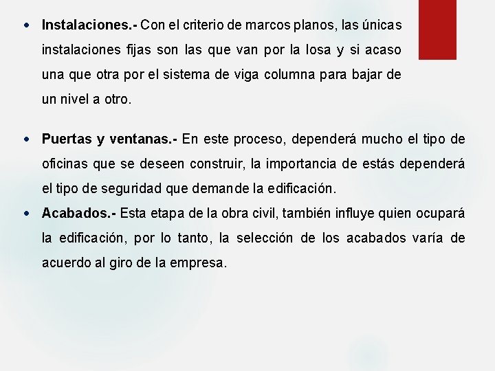  Instalaciones. - Con el criterio de marcos planos, las únicas instalaciones fijas son