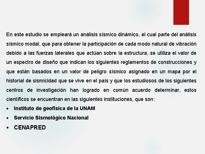 En este estudio se empleará un análisis sísmico dinámico, el cual parte del análisis