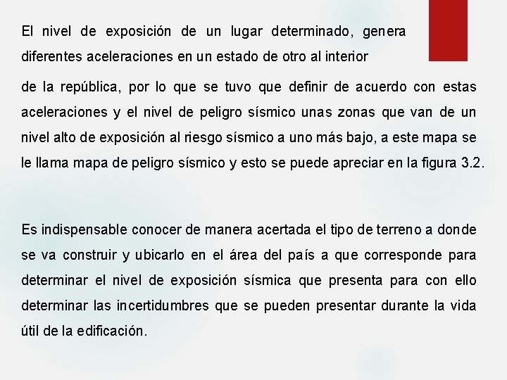 El nivel de exposición de un lugar determinado, genera diferentes aceleraciones en un estado