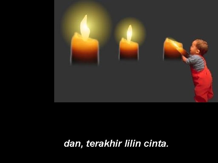 dan, terakhir lilin cinta. 