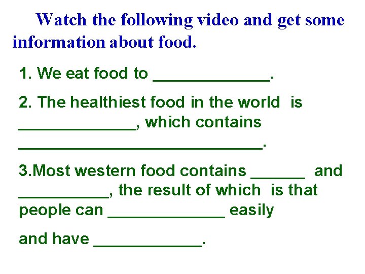 Watch the following video and get some information about food. 1. We eat food