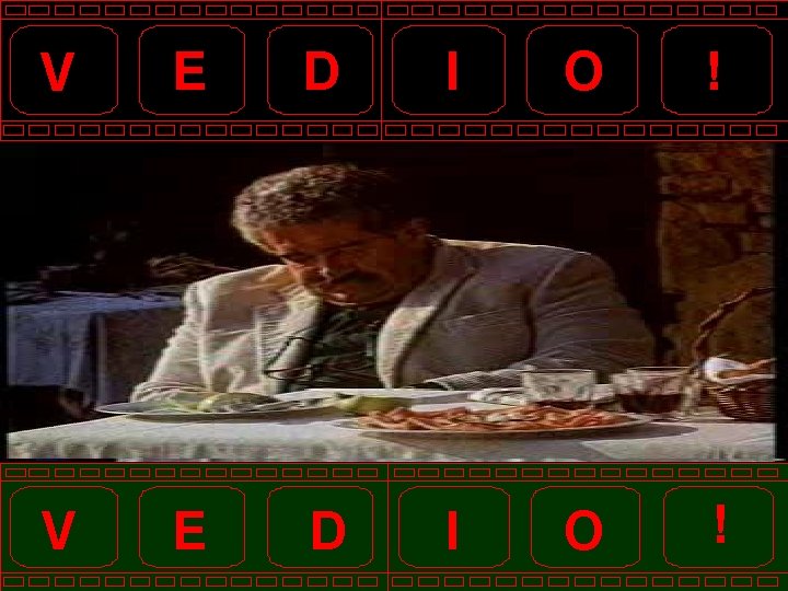 V E D I O ! 