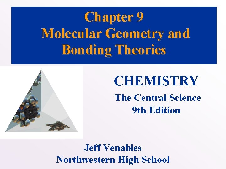 Chapter 9 Molecular Geometry and Bonding Theories CHEMISTRY The Central Science 9 th Edition