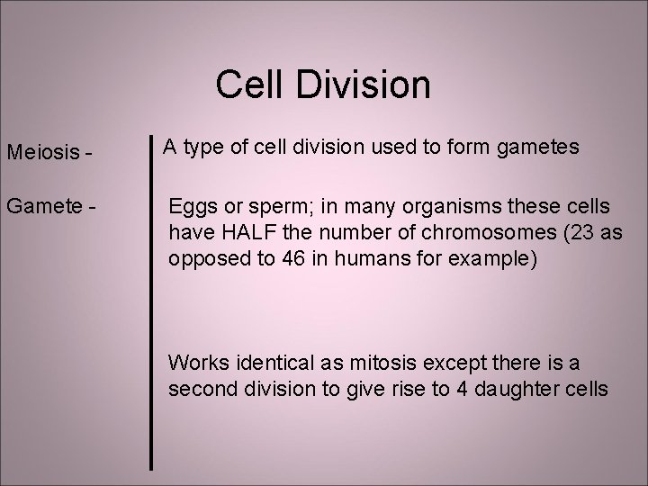 Cell Division Meiosis - A type of cell division used to form gametes Gamete