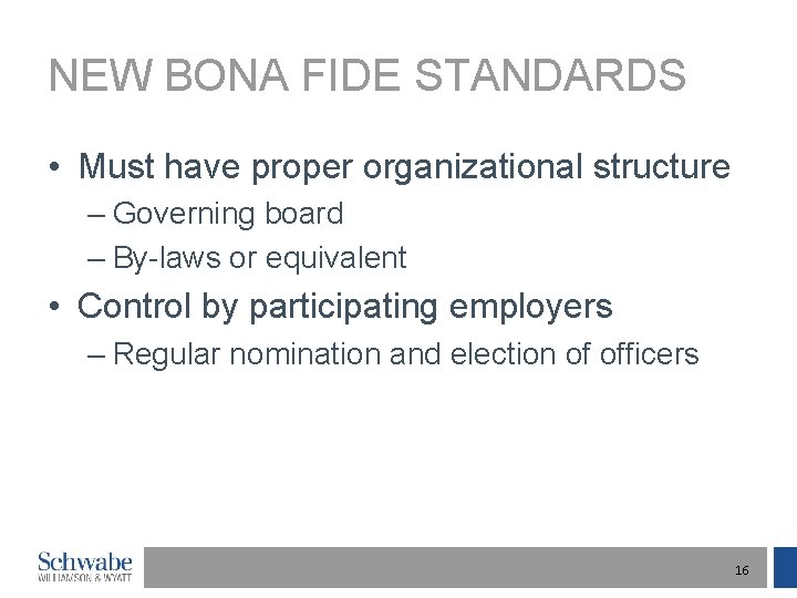 NEW BONA FIDE STANDARDS • Must have proper organizational structure – Governing board –