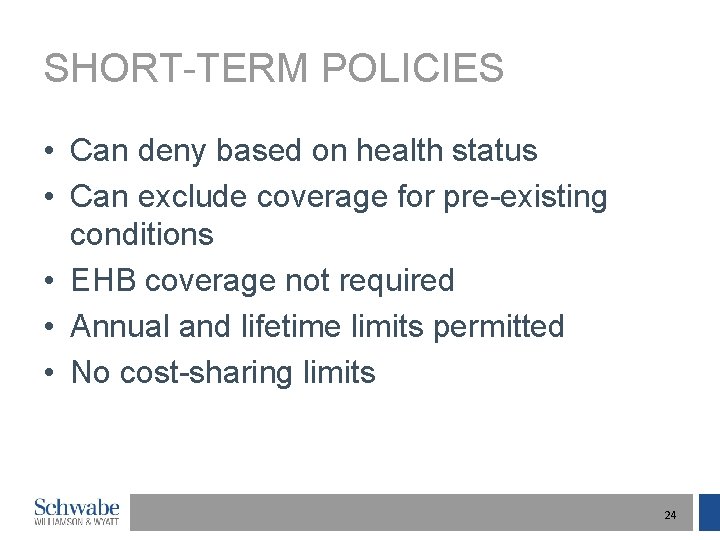 SHORT-TERM POLICIES • Can deny based on health status • Can exclude coverage for