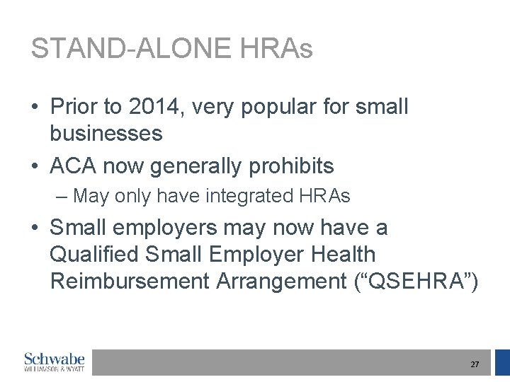 STAND-ALONE HRAs • Prior to 2014, very popular for small businesses • ACA now