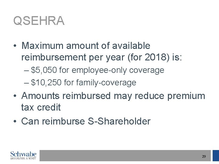 QSEHRA • Maximum amount of available reimbursement per year (for 2018) is: – $5,