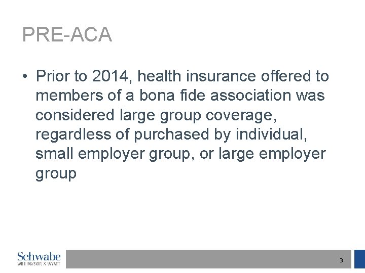 PRE-ACA • Prior to 2014, health insurance offered to members of a bona fide