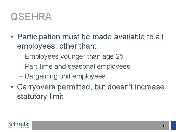 QSEHRA • Participation must be made available to all employees, other than: – Employees