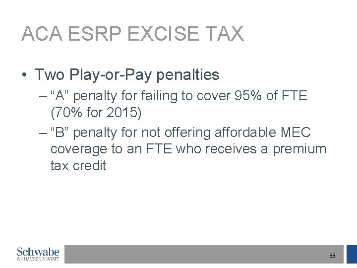 ACA ESRP EXCISE TAX • Two Play-or-Pay penalties – “A” penalty for failing to