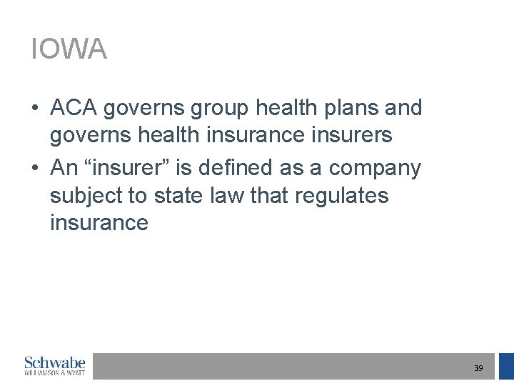 IOWA • ACA governs group health plans and governs health insurance insurers • An