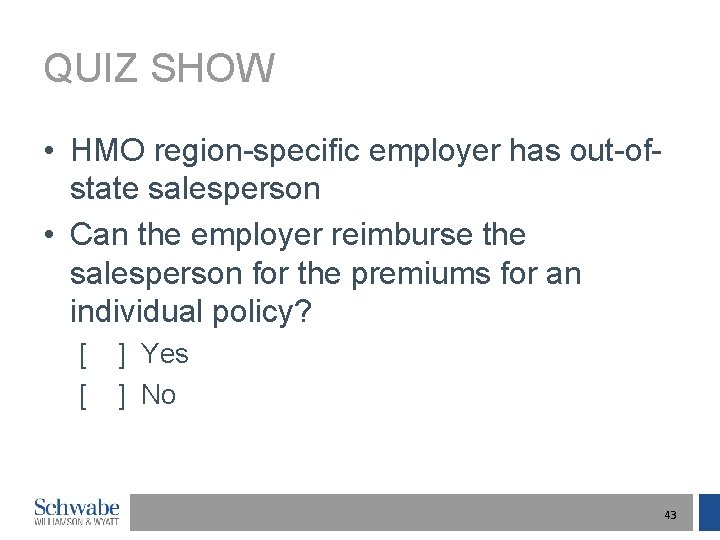 QUIZ SHOW • HMO region-specific employer has out-ofstate salesperson • Can the employer reimburse