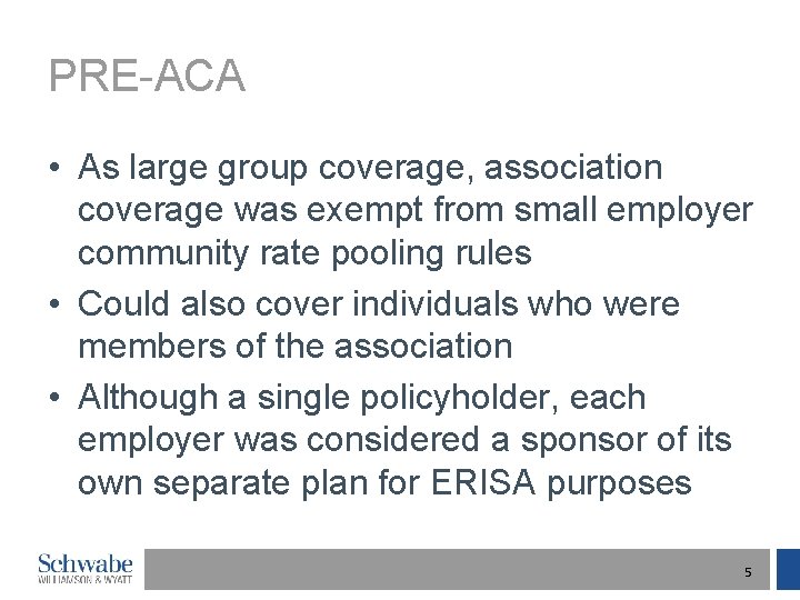 PRE-ACA • As large group coverage, association coverage was exempt from small employer community