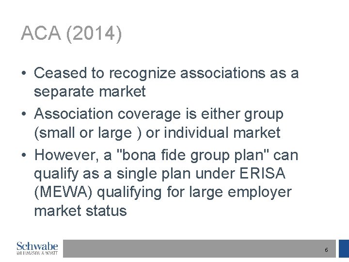 ACA (2014) • Ceased to recognize associations as a separate market • Association coverage
