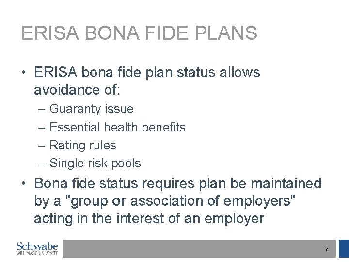 ERISA BONA FIDE PLANS • ERISA bona fide plan status allows avoidance of: –