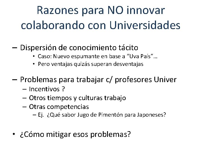 Razones para NO innovar colaborando con Universidades – Dispersión de conocimiento tácito • Caso: