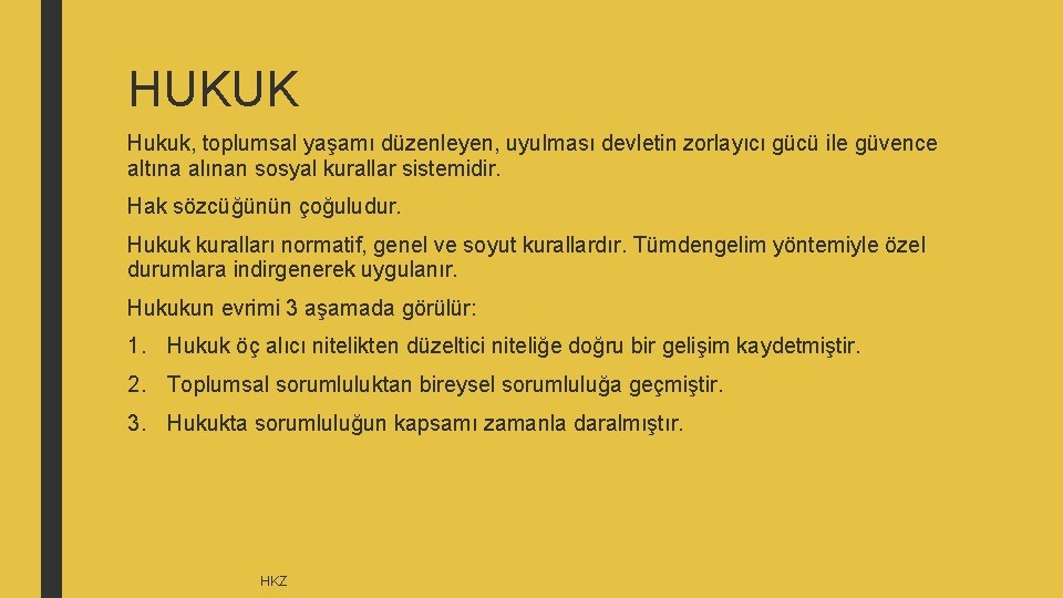 HUKUK Hukuk, toplumsal yaşamı düzenleyen, uyulması devletin zorlayıcı gücü ile güvence altına alınan sosyal