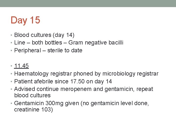 Day 15 • Blood cultures (day 14) • Line – both bottles – Gram