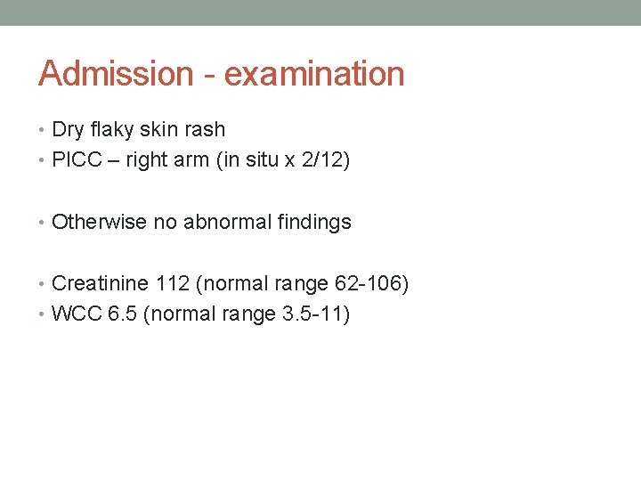 Admission - examination • Dry flaky skin rash • PICC – right arm (in