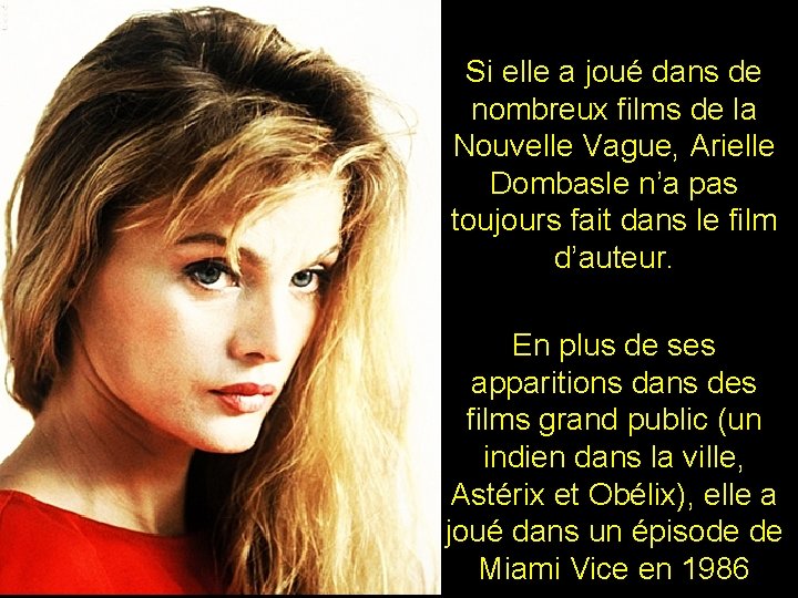 Si elle a joué dans de nombreux films de la Nouvelle Vague, Arielle Dombasle