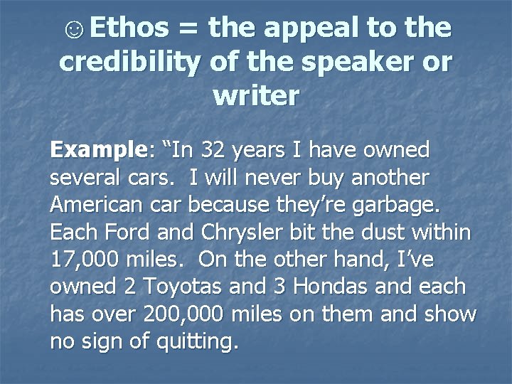 ☺Ethos = the appeal to the credibility of the speaker or writer Example: “In